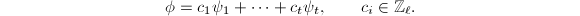 $$\phi=c_1\psi_1+\cdots+c_t\psi_t,\qquad c_i\in \mathbb{Z}_{\ell}.$$
