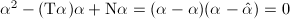 $\alpha^2-(\mathrm{T}\alpha)\alpha+\mathrm{N}\alpha=(\alpha-\alpha)(\alpha-\hat{\alpha})=0$