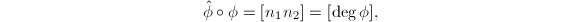 $$\hat\phi\circ\phi=[n_1n_2]=[\deg\phi],$$