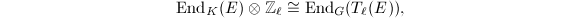 $$\End_K(E)\otimes\mathbb{Z}_\ell\cong \End_G(T_\ell(E)),$$