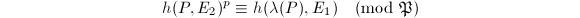$$h(P, E_2)^p\equiv h(\lambda(P), E_1)\pmod{\mathfrak{P}}$$