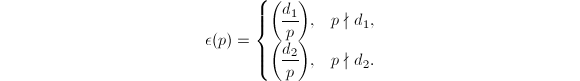 $$\epsilon(p)=
\begin{cases}
  \displaystyle\legendre{d_1}{p}, & p\nmid d_1, \\
  \displaystyle\legendre{d_2}{p}, & p\nmid d_2.
\end{cases}$$