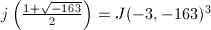 $j\left(\frac{1+\sqrt{-163}}{2}\right)=J(-3, -163)^3$