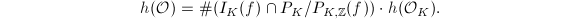 $$h({\cal O})=\#(I_K(f)\cap P_K/P_{K,\mathbb{Z}}(f))\cdot h({\cal O}_K).$$