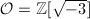 ${\cal O}=\mathbb{Z}[\sqrt{-3}]$