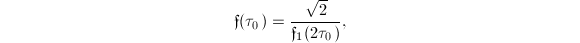 $$\mathfrak{f}(\tau_0)=\frac{\sqrt{2}}{\mathfrak{f}_1(2\tau_0)},$$