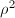 $\rho^2$