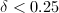 $\delta<0.25$