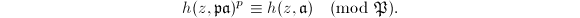 $$h(z,\mathfrak{p}\mathfrak{a})^p\equiv h(z,\mathfrak{a})\pmod{\mathfrak{P}}.$$