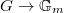 $G\rightarrow \mathbb{G}_m$
