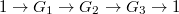 $1\rightarrow G_1\rightarrow G_2\rightarrow G_3\rightarrow 1$
