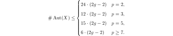 
$$\#\Aut(X)\le
 \begin{cases}
   24\cdot(2g-2) & p=2, \\
   12\cdot(2g-2) & p=3, \\
   15\cdot(2g-2) & p=5, \\
   6\cdot(2g-2) & p\ge7.
 \end{cases}$$
