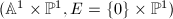 $(\mathbb{A}^1\times\mathbb{P}^1,E=\{0\}\times\mathbb{P}^1)$