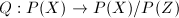 $Q: P(X)\rightarrow P(X)/P(Z)$