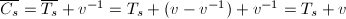 $\overline{C_s}=\overline{T_s}+v^{-1}=T_s+(v-v^{-1})+v^{-1}=T_s+v$