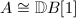 $A\cong\mathbb{D}B[1 ]$