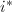 $i^*$