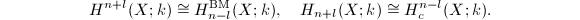 $$H^{n+l}(X;k)\cong H_{n-l}^\mathrm{BM}(X;k),\quad H_{n+l}(X;k)\cong H_c^{n-l}(X;k).$$