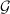 $\mathcal{G}$
