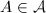 $A\in \mathcal{A}$