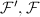 $\mathcal{F}', \mathcal{F}$