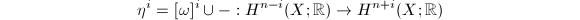 $$\eta^i=[\omega]^i\cup-: H^{n-i}(X;\mathbb{R})\rightarrow H^{n+i}(X;\mathbb{R})$$