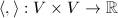 $\langle,\rangle: V\times V\rightarrow  \mathbb{R}$