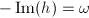 $-\Im(h)=\omega$