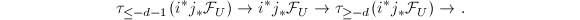 $$\tau_{\le -d-1}(i^*j_*\mathcal{F}_U)\rightarrow i^*j_*\mathcal{F}_U\rightarrow\tau_{\ge-d}(i^*j_*\mathcal{F}_U)\rightarrow.$$
