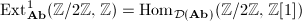 $\Ext_{\mathbf{Ab}}^1(\mathbb{Z}/2 \mathbb{Z},\mathbb{Z})=\Hom_{\mathcal{D}(\mathbf{Ab})}(\mathbb{Z}/2\mathbb{Z}, \mathbb{Z}[1 ])$