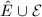 $\hat E\cup \mathcal{E}$