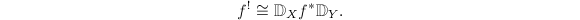 $$f^!\cong \mathbb{D}_Xf^*\mathbb{D}_Y.$$