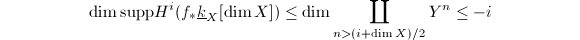 $$\dim\mathrm{supp}H^i(f_*\underline{k}_X[\dim X])\le \dim\coprod_{n>(i+\dim X)/2} Y^n\le-i$$