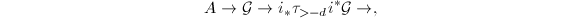 $$A\rightarrow\mathcal{G}\rightarrow i_*\tau_{>-d} i^*\mathcal{G}\rightarrow,$$