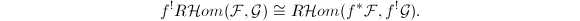$$f^!R\mathcal{H}om(\mathcal{F},\mathcal{G})\cong R\mathcal{H}om(f^*\mathcal{F}, f^!\mathcal{G}).$$