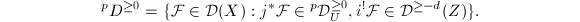 $$^pD^{\ge0}=\{\mathcal{F}\in\mathcal{D}(X): j^*\mathcal{F}\in {}^p\mathcal{D}_U^{\ge0}, i^!\mathcal{F}\in \mathcal{D}^{\ge-d}(Z)\}.$$