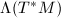 $\Lambda(T^*M)$