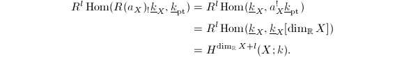 
\begin{align*}
R^l\Hom(R(a_X)_!\underline{k}_X, \underline{k}_{\mathrm{pt}})&=R^l\Hom(\underline{k}_X, a_X^!\underline{k}_{\mathrm{pt}}) \\
&= R^l\Hom(\underline{k}_X, \underline{k}_X[\dim_\mathbb{R}X])\\
&=H^{\dim_\mathbb{R} X+l}(X;k).
\end{align*}
