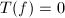 $T(f)=0$