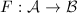 $F:\mathcal{A}\rightarrow\mathcal{B}$