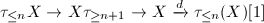 $\tau_{\le n}X\rightarrow X\tau_{\ge n+1}\rightarrow X\xrightarrow{d}\tau_{\le n}(X)[1 ]$