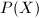 $P(X)$