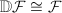 $\mathbb{D}\mathcal{F}\cong\mathcal{F}$