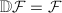 $\mathbb{D}\mathcal{F}=\mathcal{F}$