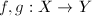 $f,g:X\rightarrow Y$