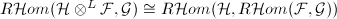 $R \mathcal{H}om(\mathcal{H}\otimes^L \mathcal{F}, \mathcal{G})\cong R \mathcal{H}om(\mathcal{H}, R \mathcal{H}om(\mathcal{F},\mathcal{G}))$