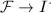 $\mathcal{F}\rightarrow I^\cdot$