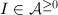 $I\in \mathcal{A}^{\ge0}$