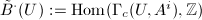 $\tilde B^\cdot(U):=\Hom(\Gamma_c(U,A^i),\mathbb{Z})$