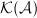 $\mathcal{K}(\mathcal{A})$